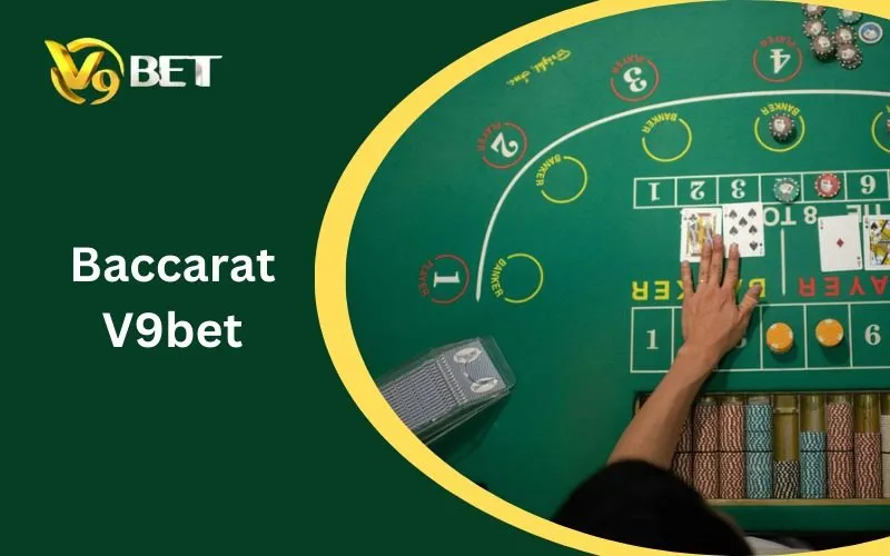 Baccarat V9BET: Nguyên Tắc Vàng Để Chiến Thắng