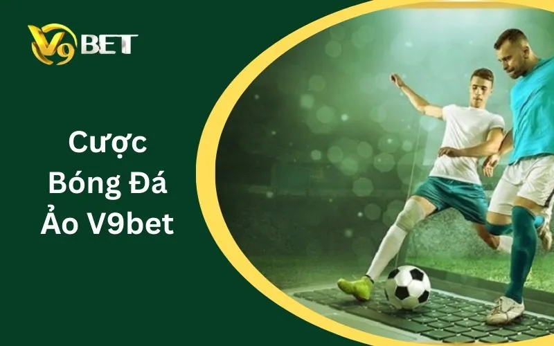 Cược Bóng Đá Ảo V9BET: Cách Đặt Cược Thông Minh