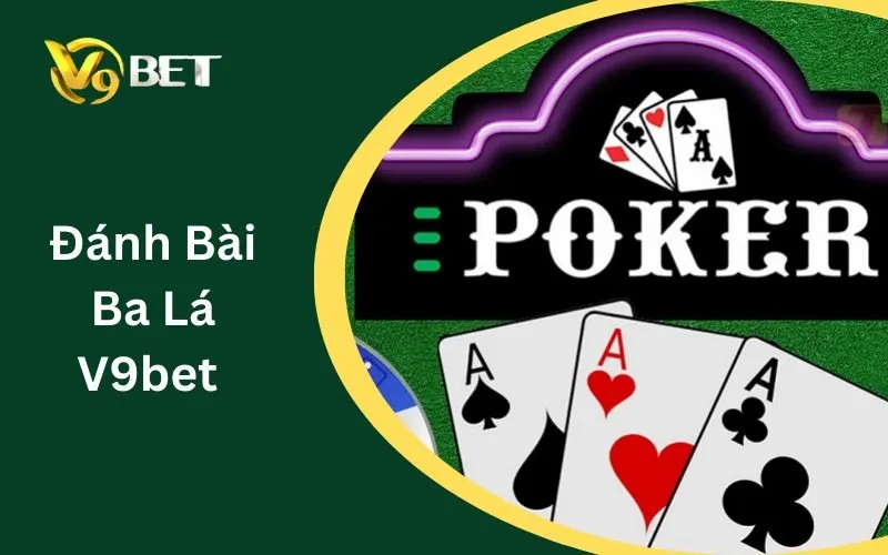 Đánh Bài Ba Lá V9BET: Cách Chơi Đơn Giản Nhất