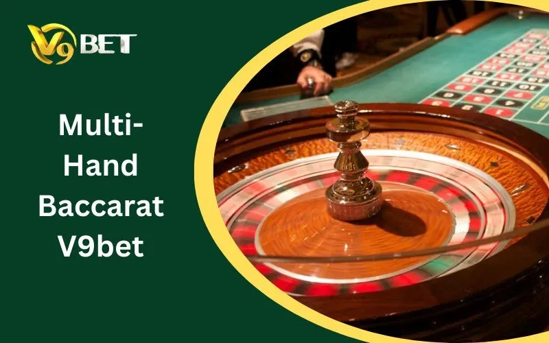 Multi-Hand Baccarat V9BET: Hấp Dẫn Từ Những Ván Đấu Hồi Hộp