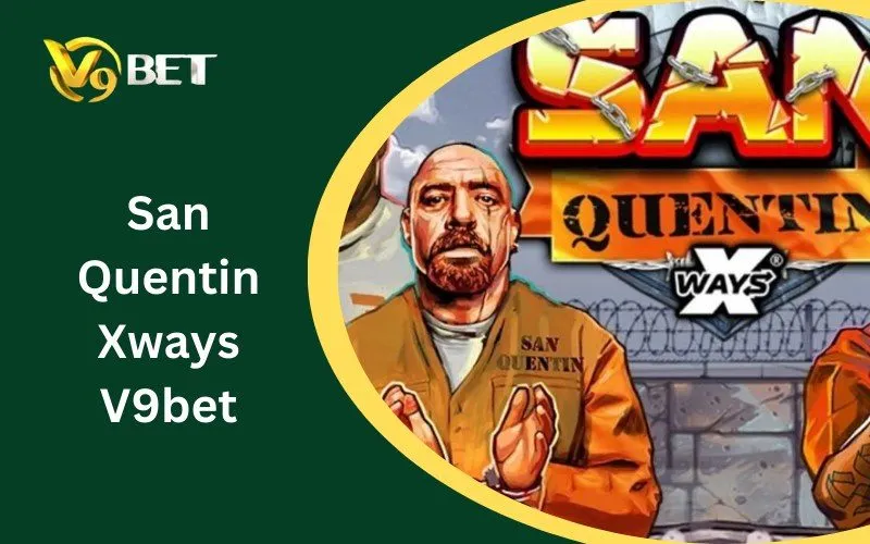 San Quentin Xways V9BET: Bí Mật Đằng Sau Trò Chơi Này