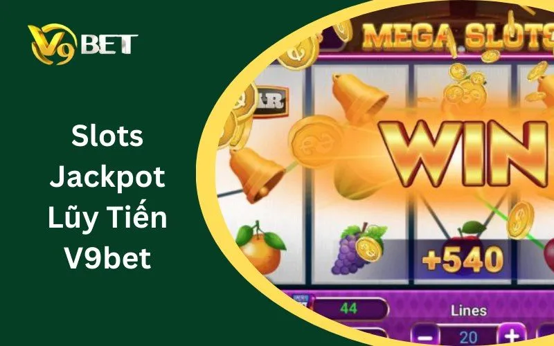 Slots Jackpot Lũy Tiến V9BET: Trải Nghiệm Chơi Game Mới Mẻ